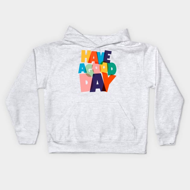 HAVE A GOOD DAY-typography Kids Hoodie by showmemars